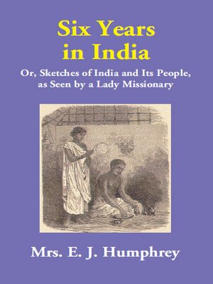 cover image of Six Years in India (Or, Sketches of India and Its People, as Seen by a Lady Missionary)